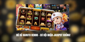 Nổ Hũ Naruto HEN88