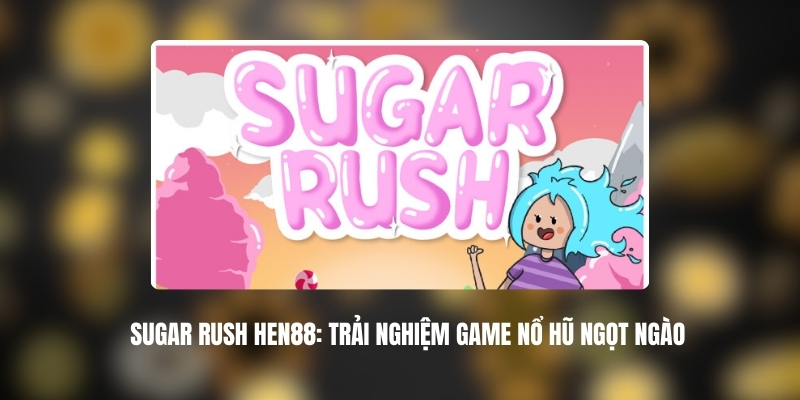 Sugar Rush HEN88