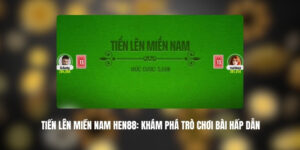 Tiến Lên Miền Nam HEN88